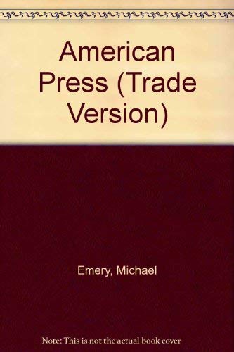 American Press, The: An Interpretive History of the Mass Media (Trade Version) (9780205186990) by Emery, Michael