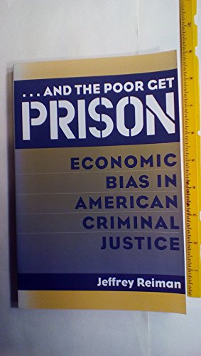 And the Poor Get Prison: Economic Bias in American Criminal Justice (9780205193684) by Reiman, Jeffrey