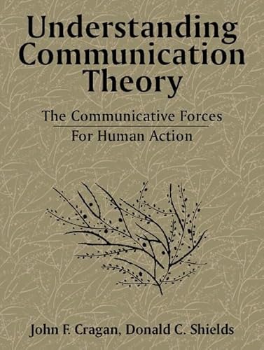 Understanding Communication Theory: The Communicative Forces for Human Action (9780205195879) by Cragan, John F.; Shields, Donald C.