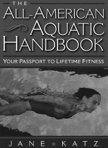 Imagen de archivo de The All American Aquatic Handbook: Your Passport to Lifetime Fitness / Jane Katz. a la venta por WorldofBooks