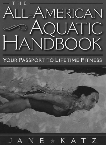 Stock image for The All American Aquatic Handbook: Your Passport to Lifetime Fitness / Jane Katz. for sale by WorldofBooks