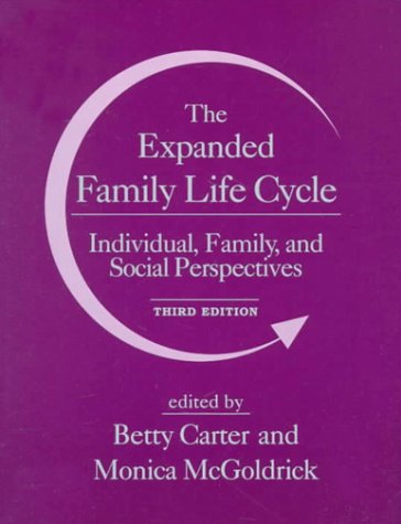 The Expanded Family Life Cycle: Individual, Family, and Social Perspectives (3rd Edition) (9780205200092) by Carter, Betty; McGoldrick, Monica