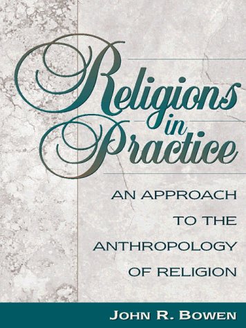 9780205200115: Religions in Practice: An Approach to the Anthropology of Religion / John R. Bowen.