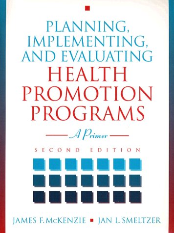 Planning, Implementing, and Evaluating Health Promotion Programs: A Primer (9780205200696) by McKenzie, James F.; Smeltzer, Jan L.