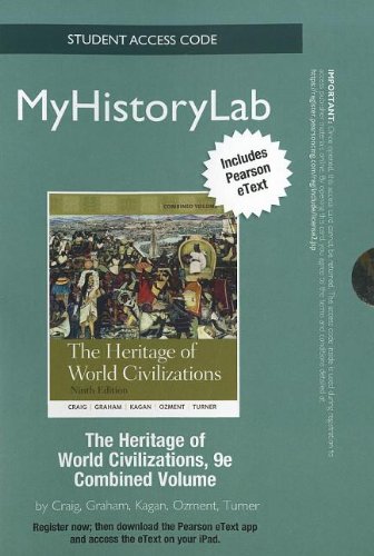 The Heritage of World Civilizations MyHistoryLab Access Code: Combined Volume: Includes Pearson eText (9780205209316) by Craig, Albert M.; Graham, William A.; Kagan, Donald M.; Ozment, Steven; Turner, Frank M.