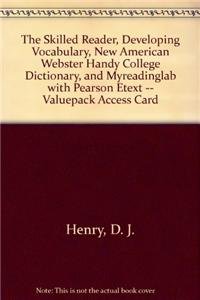 The Skilled Reader, Developing Vocabulary, New American Webster Handy College Dictionary, and MyReadingLab with Pearson eText -- Valuepack Access Card (9780205234707) by Henry, D. J.; Pongratz, Susan G.