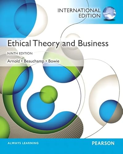 Ethical Theory and Business: International Edition (9780205241316) by Arnold, Denis G.; Beauchamp, Tom L.; Bowie, Norman L..