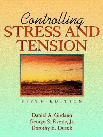 Controlling Stress and Tension (9780205263882) by Daniel A. Girdano; Dorothy E. Dusek; George S. Everly Jr.