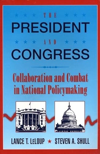 Stock image for President and Congress, The: Collaboration and Combat in National Policymaking for sale by Village Booksmith