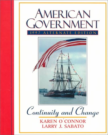 American Government: Continuity and Change, 1997 Alternate Edition (9780205267866) by Karen O'Connor; Larry J. Sabato