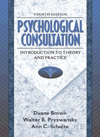 Psychological Consultation: Introduction to Theory and Practice (9780205268306) by Duane Brown; Walter B. Pryzwansky; Ann C. Schulte