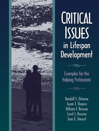 Critical Issues in Lifespan Development: Examples for the Helping Professions (9780205271054) by Osborne, Randall E.; Shapiro, Susan J.; Browne, William F.; Browne, Carol S.; Vincent, Jane