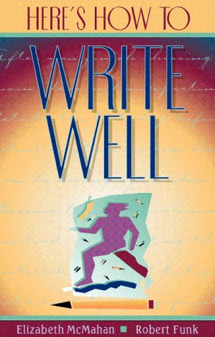Here's How to Write Well (9780205273829) by McMahan, Elizabeth; Funk, Robert