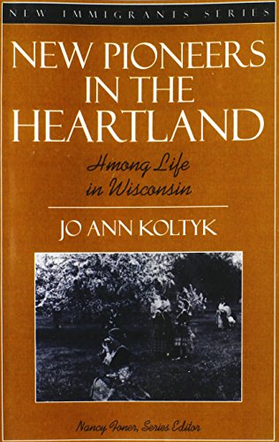 New Pioneers in the Heartland: Hmong Life in Wisconsin (Part of the New Immigrants Series) - Nancy Foner, Jo Ann Koltyk