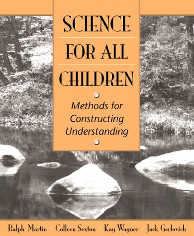 Science for All Children: Methods for Constructing Understanding (9780205275731) by Martin, Ralph; Sexton, Colleen M.; Wagner, Kay