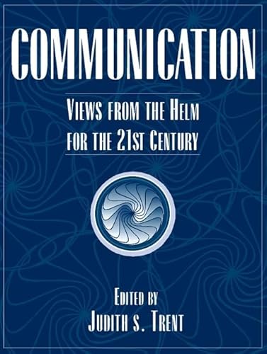 Communication: Views from the Helm for the 21st Century (9780205281671) by Trent, Judith S.