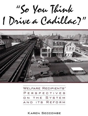 Imagen de archivo de So You Think I Drive a Cadillac? : Welfare Recipients' Perspectives on the System and Its Reform a la venta por Better World Books: West