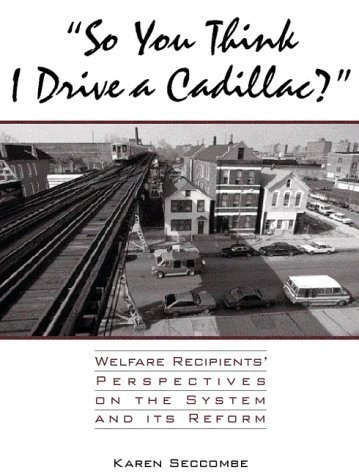 Stock image for So You Think I Drive a Cadillac? : Welfare Recipients' Perspectives on the System and Its Reform for sale by Better World Books: West