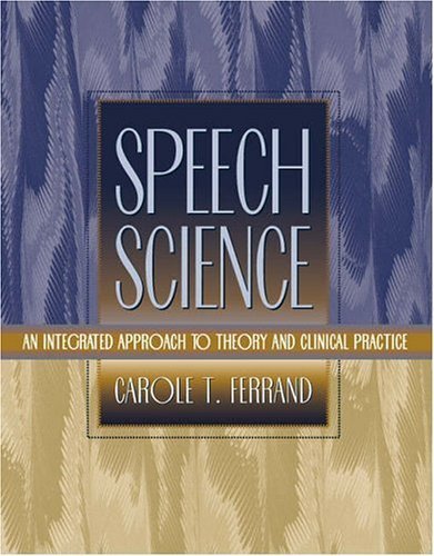 Imagen de archivo de Speech Science: An Integrated Approach to Theory and Clinical Practice a la venta por SecondSale