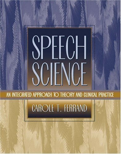 Stock image for Speech Science: An Integrated Approach to Theory and Clinical Practice for sale by SecondSale