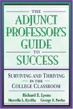 Beispielbild fr The Adjunct Professor's Guide to Success : Surviving and Thriving in the College Classroom zum Verkauf von Better World Books