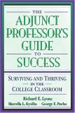 Imagen de archivo de The Adjunct Professor's Guide to Success: Surviving and Thriving in the College Classroom a la venta por SecondSale