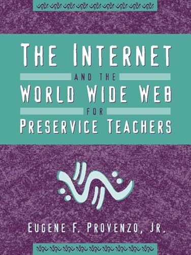 Internet and the World Wide Web for Preservice Teachers, The (9780205288571) by Provenzo, Eugene F.; Forsyth