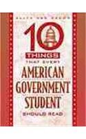 Beispielbild fr 10 Things That Every American Government Student Should Read zum Verkauf von SecondSale