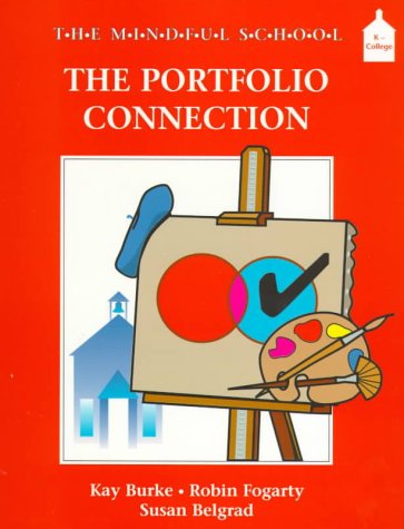 Portfolio Connection, The: The Mindful School Series (9780205292677) by Burke, Kay; Fogarty, Robin; Belgrad, Susan
