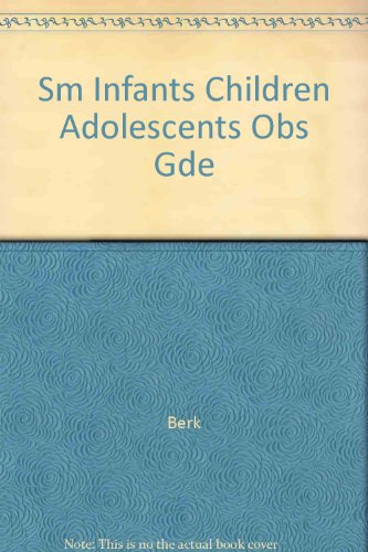 SM INFANTS CHILDREN ADOLESCENTS OBS GDE (9780205293186) by BERK