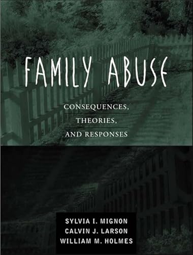 Family Abuse: Consequences, Theories, and Responses (9780205295692) by Mignon, Sylvia I.; Larson, Calvin J.; Holmes, William M.