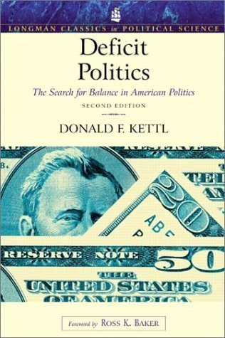 Deficit Politics: The Search for Balance in American Politics (Longman Classics Series) (2nd Edition) (9780205296972) by Kettl, Donald F.