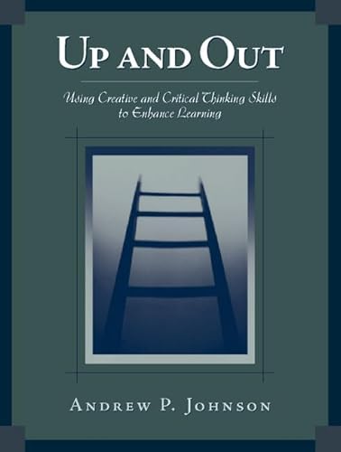 Up and Out: Using Critical and Creative Thinking Skills to Enhance Learning (9780205297313) by Johnson, Andrew P.