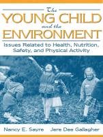 Beispielbild fr The Young Child and the Environment : Issues Related to Health, Nutrition, Safety, and Physical Activity zum Verkauf von Better World Books