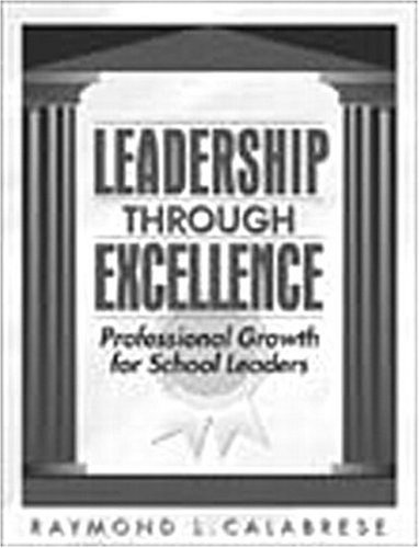 Leadership through Excellence: Professional Growth for School Leaders (9780205306138) by Calabrese, Raymond L.; Calabrese