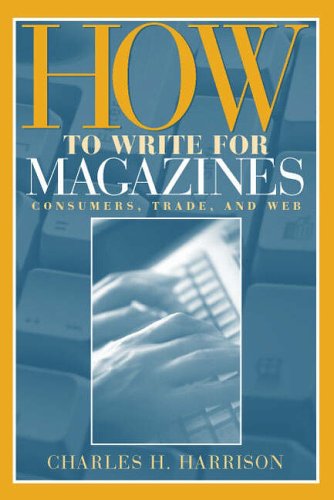 Stock image for How to Write for Magazines : Consumers, Trade and Web for sale by Better World Books