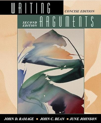 Writing Arguments: A Rhetoric with Readings, Concise Edition (2nd Edition) (9780205317479) by Ramage, John D.; Bean, John C.; Johnson, June