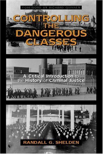 Controlling the Dangerous Classes: A Critical Introduction to the History of Criminal Justice (9780205318896) by Shelden, Randall G.