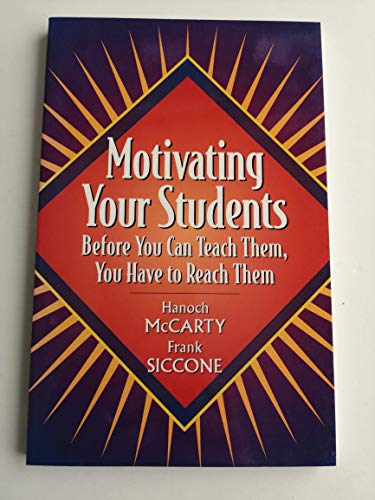 Motivating Your Students: Before You Can Teach Them, You Have to Reach Them (9780205322602) by McCarty, Hanoch; Siccone, Frank