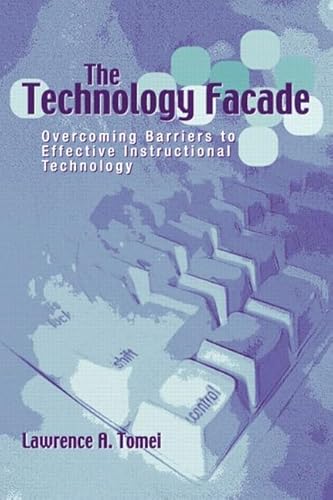 Imagen de archivo de The Technology Facade : Overcoming Barriers to Effective Instructional Technology a la venta por Better World Books: West