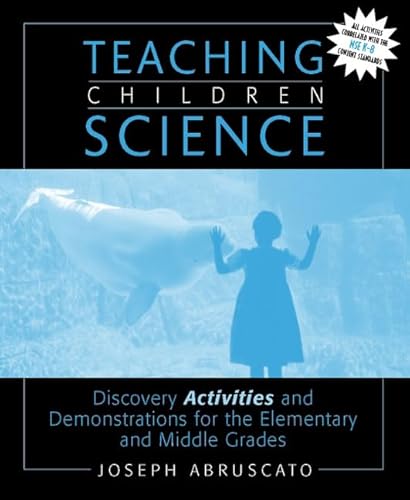 Teaching Children Science: Discovery Activities and Demonstrations for the Elementary and Middle Grades (NSE K-8 Contant Standards) (9780205330027) by Joseph A. Abruscato