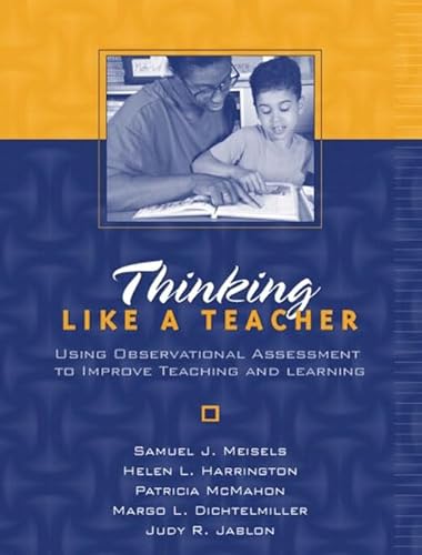 Thinking Like a Teacher: Using Observational Assessment to Improve Teaching and Learning (9780205331758) by Meisels, Samuel J.; Harrington, Helen L.; McMahon, Patricia; Dichtelmiller, Margo L.; Jablon, Judy R.