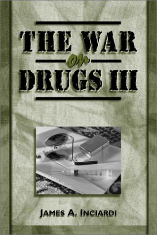 Stock image for The War on Drugs III : The Continuing Saga of the Mysteries and Miseries of Intoxication, Addiction, Crime, and Public Policy for sale by Better World Books