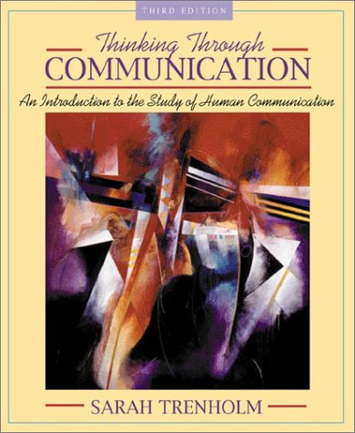 Stock image for Thinking Through Communication: An Introduction to the Study of Human Communication (3rd Edition) for sale by HPB-Red