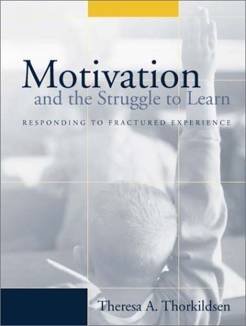 Motivation and the Struggle to Learn: Responding to Fractured Experience (9780205335992) by Thorkildsen, Theresa A.; Nicholls, John G.