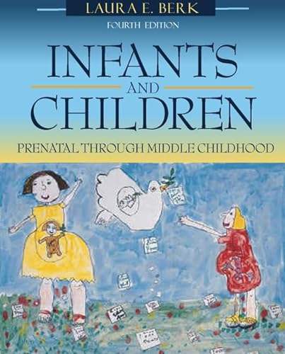 Infants and Children: Prenatal through Middle Childhood (With Interactive Companion Website) (4th Edition) (9780205337385) by Berk, Laura E.