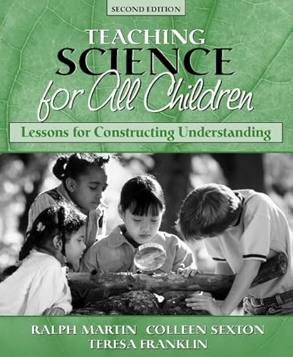 Teaching Science for All Children: Lessons for Constructing Understanding, Second Edition (9780205337552) by Martin, Ralph; Sexton, Colleen; Franklin, Teresa