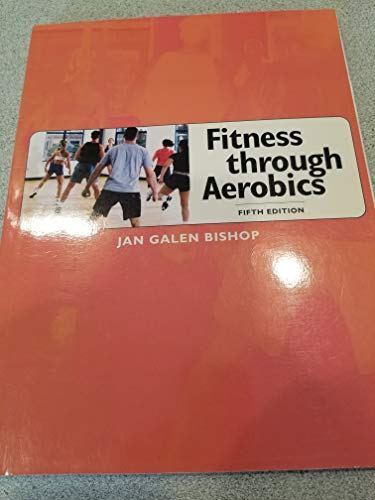Stock image for Fitness Through Aerobics (5th Edition) Bishop, Jan Galen for sale by Textbookplaza