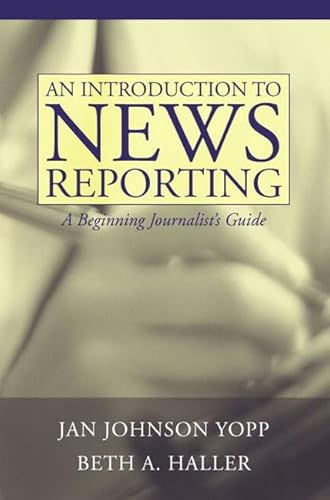 Stock image for An Introduction to News Reporting: A Beginning Journalist's Guide for sale by West With The Night