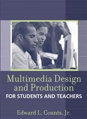 Multimedia Design and Production for Students and Teachers - Counts Jr., Edward L.